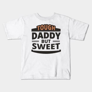 Tough Daddy But Sweet - Daddy Quote Kids T-Shirt